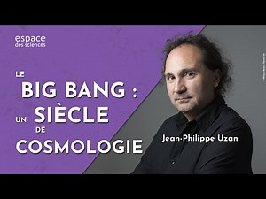 💥 [Jean-Philippe Uzan] Le big bang : un siècle de cosmologie