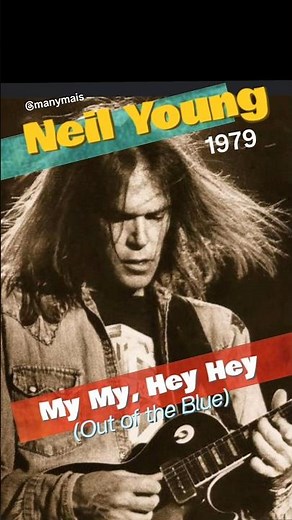 NEIL YOUNG- "My My, Hey Hey (Out of the Blue)" (Rust Never Sleeps Album- 1979)