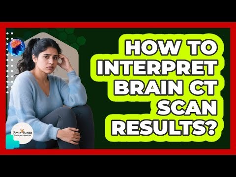 How To Interpret Brain CT Scan Results?