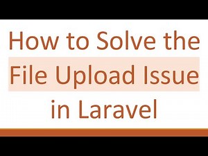 How to Solve the File Upload Issue in Laravel