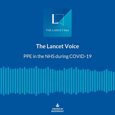 A special episode of The Lancet Voice looks into the lack of personal protective equipment, or PPE, for health care workers in the UK NHS responding to the COVID-19 pandemic. Listen here: https://www.thelancet.com/podcasts You can subscribe to The Lancet Voice using: Apple, Spotify, Google, Stitcher, and several other providers by searching for “The Lancet Voice”. | The Lancet