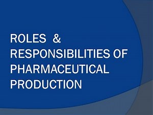 Roles and Responsibilities of Pharmaceutical Production