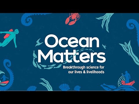 Ocean Matters: Breakthrough science for our lives & livelihoods