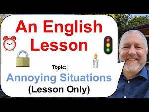 Let's Learn English! Topic: Annoying Situations! 🚦🕯️⏰ (Lesson Only)