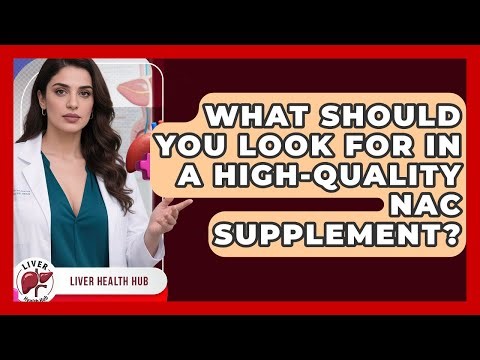 What Should You Look For In A High-quality NAC Supplement? - Liver Health Hub