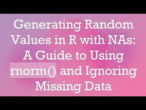 Generating Random Values in R with NAs: A Guide to Using rnorm() and Ignoring Missing Data