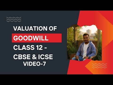 7.Valuation of Goodwill Class 12 | Easy Explanation with Formulas & Numericals | CBSE & ICSE Syllab