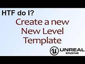 HTF do I? Create a new New Level Template in Unreal Engine 4 ( UE4 )