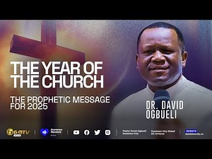 THE YEAR OF THE CHURCH ( 2025 PROPHETIC MESSAGE) | DR DAVID OGBUELI
