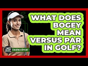 What Does Bogey Mean Versus Par in Golf?