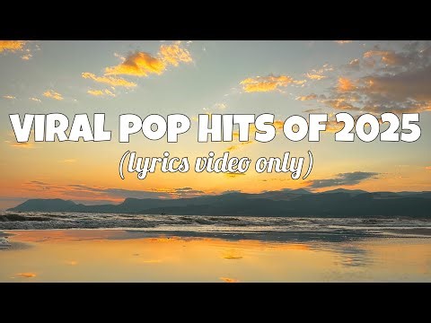 Viral Hits of Pop Music 2025 (lyrics video)