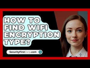 How To Find WiFi Encryption Type? - SecurityFirstCorp.com