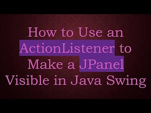 How to Use an ActionListener to Make a JPanel Visible in Java Swing