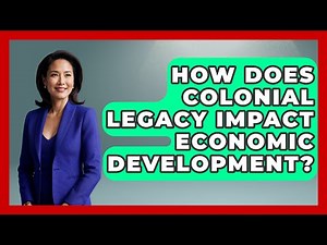 How Does Colonial Legacy Impact Economic Development? - History Of Latin Cultures