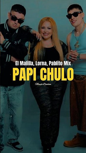 El Malilla, Lorna, Pablito Mix - PAPI CHULO X MALI (Letra / Lyrics)