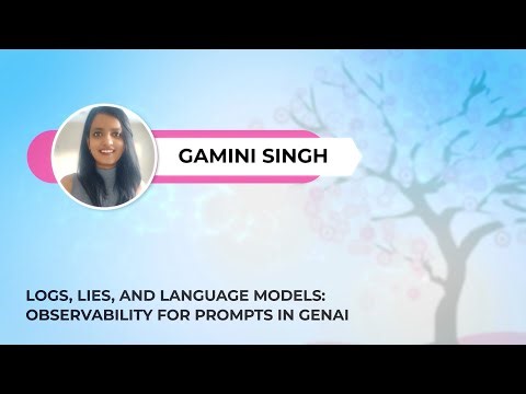 Gamini Singh - Logs, Lies, and Language Models Observability for Prompts in GenAI