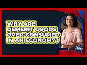 Why Are Demerit Goods Over-Consumed In An Economy?