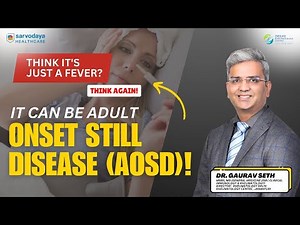Think It's Just a Fever? Think Again – It can be Adult Onset Still Disease (AOSD) | Dr. Gaurav Seth