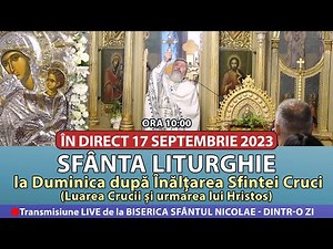🔴 LIVE 17 09 2023 Sfânta Liturghie la Duminica după Înălțarea Sfintei Cruci - Sf Nicolae Dintr-o Zi