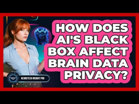 How Does AI's Black Box Affect Brain Data Privacy? - Neurotech Insight Pro