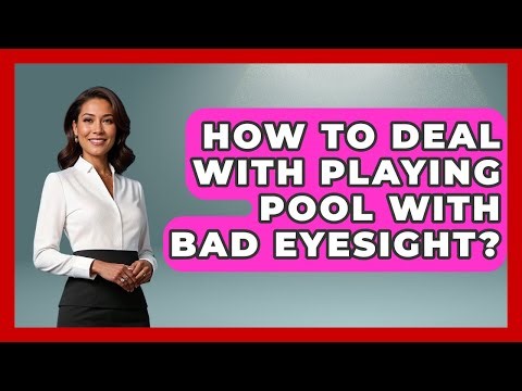 How To Deal With Playing Pool With Bad Eyesight? - Billiards Hustlers