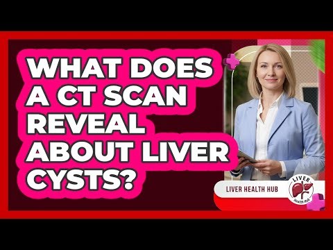 What Does a CT Scan Reveal About Liver Cysts?