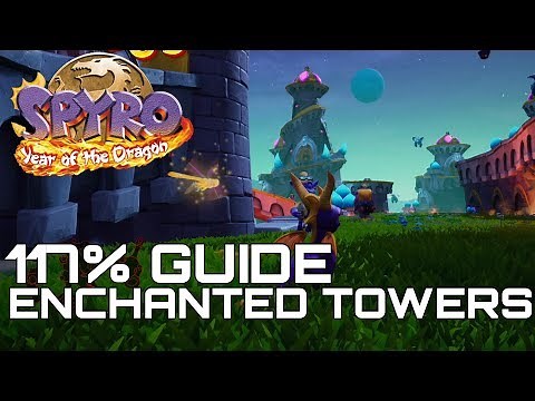 Spyro 3 Year Of The Dragon (Reignited) 117% Guide ENCHANTED TOWERS (ALL GEMS, EGGS...)