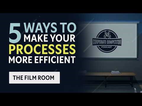 Ep. 257: The Film Room — 5 Ways to Make Your Processes More Efficient
