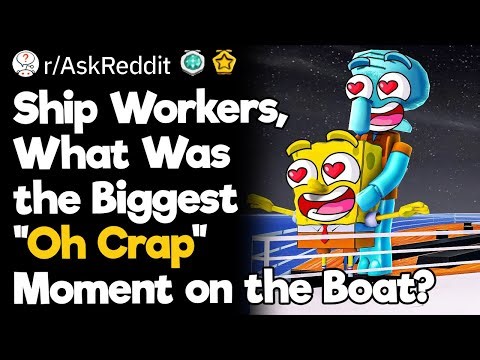 Ship Workers, What Was the Biggest "Oh Crap" Moment on the Boat?