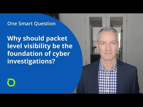 One Smart Question: Why Should Packet-Level Visibility Be the Foundation of Cyber Investigations?