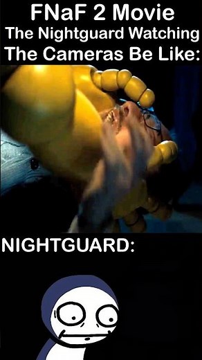 "Oh Look It's Toy Chica On The Camera-", The Nightguard: | FNaF 2 Movie MEME