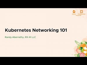 Kubernetes Networking 101 - Randy Abernethy, RX-M LLC