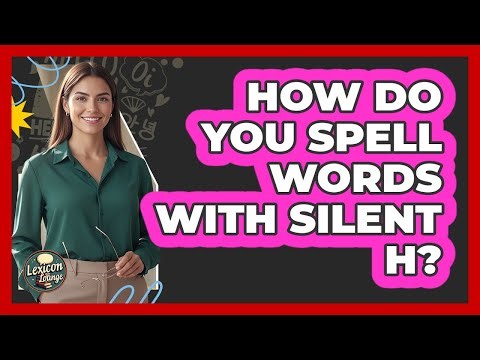 How Do You Spell Words With Silent H?