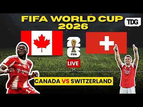 WATCH LIVE: Canada vs Switzerland | FIFA World Cup 2026 Group B Clash