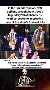 At the Friends reunion, Matt LeBlanc brought back Joey's legendary 'all of Chandler's