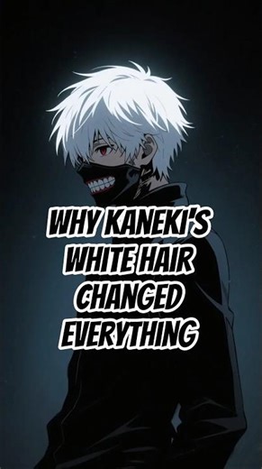 Why Kaneki’s White Hair Changed Everything