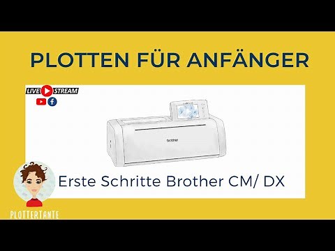 Plotten für Anfänger - Brother (CM, DX)