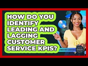 How Do You Identify Leading And Lagging Customer Service KPIs?
