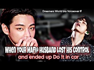 When your Mafia Husband Lost his Contra0l and ended up Do !t in car, taehyung ff,bts ff,kth ff