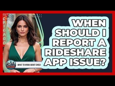 When Should I Report A Rideshare App Issue?