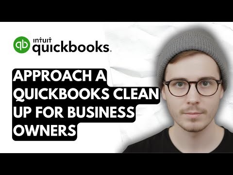 How To Approach A QuickBooks Online Clean Up For Business Owners [2026 Guide]