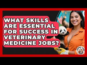What Skills Are Essential for Success in Veterinary Medicine Jobs? - Animal Care Jobs