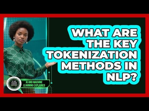 What Are The Key Tokenization Methods In NLP?