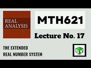 MTH621 Lecture No.17 Real Analysis||Short Lecture||The Extended Real Number System||Best Explain