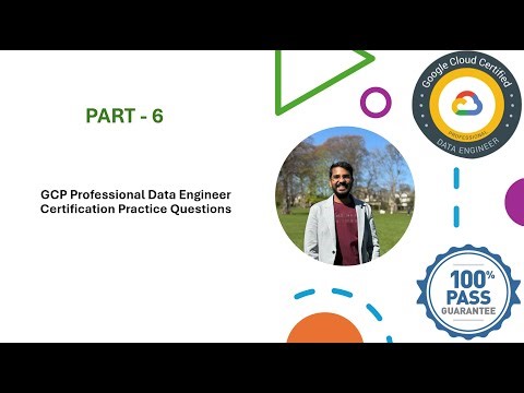 GCP Data Engineer Exam Prep 2025 | Practice Questions & Answers | Part 6