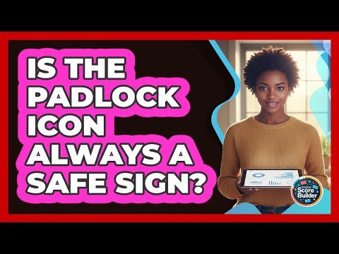 Is the Padlock Icon Always a Safe Sign?