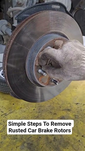 Simple Steps To Remove Rusted Car Brake Rotors