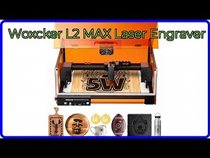 REVIEW (2026): Woxcker L2 MAX Laser Engraver. ESSENTIAL details.