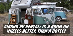 Airbnb RV Rental: Is a Room on Wheels Better Than a Hotel?