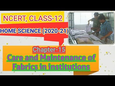NCERT, CLASS-12, HOME SCIENCE, Chapter-15- CARE AND MAINTENANCE OF FABRICS IN INSTITUTIONS, (Part-1)